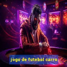 jogo de futebol carro